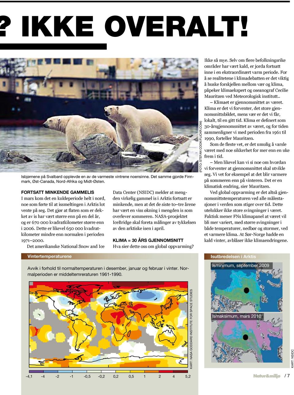 Det gjør at flaten som er dekket av is har vært større enn på en del år, og er 670 000 kvadratkilometer større enn i 2006.