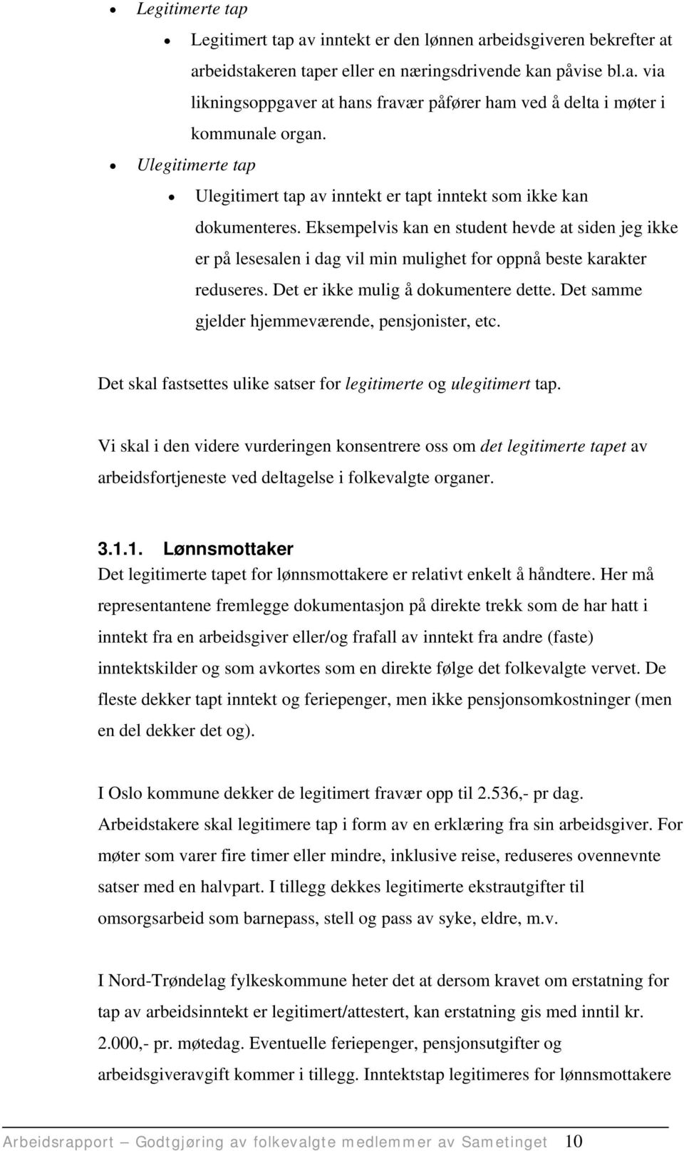 Eksempelvis kan en student hevde at siden jeg ikke er på lesesalen i dag vil min mulighet for oppnå beste karakter reduseres. Det er ikke mulig å dokumentere dette.