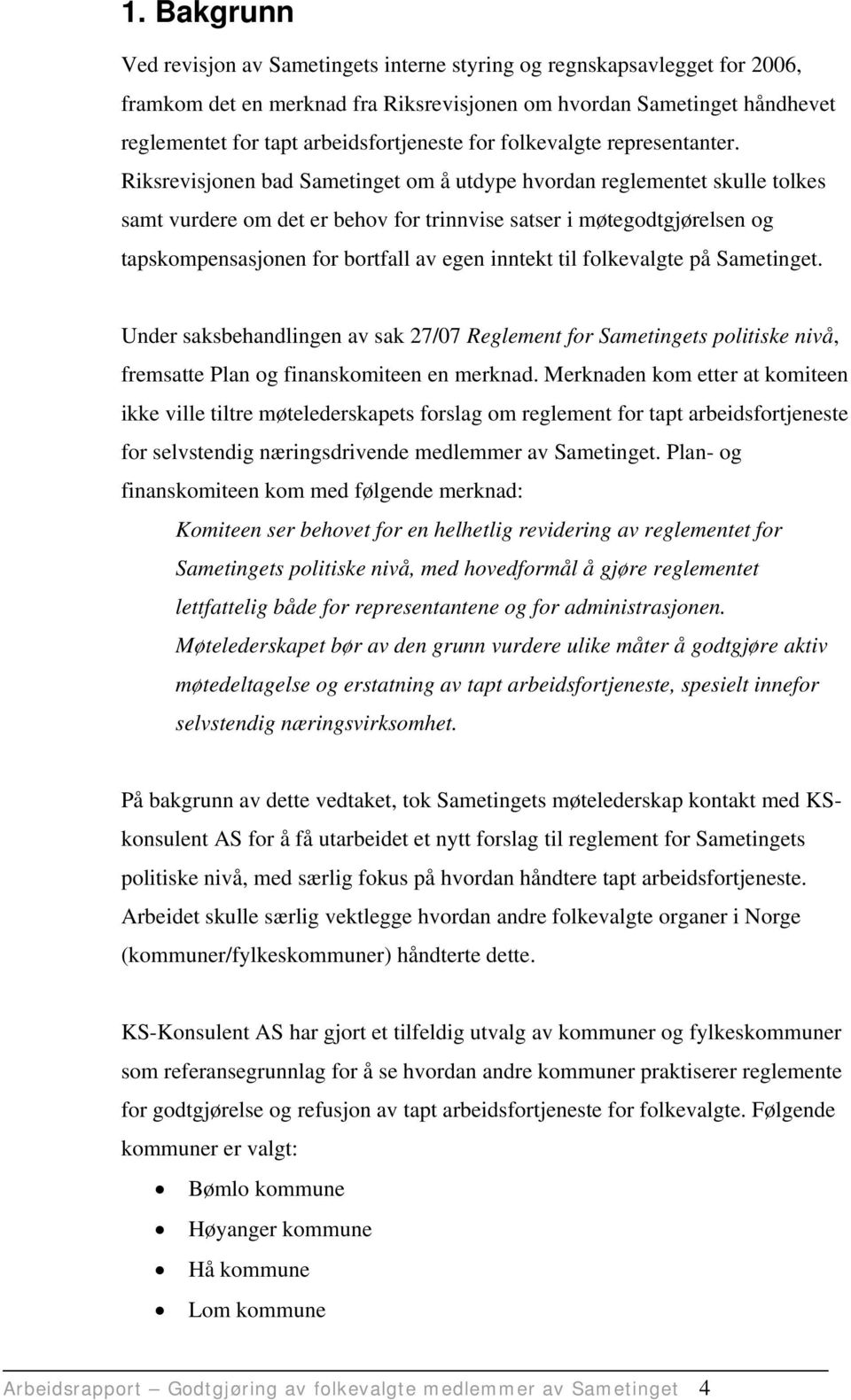 Riksrevisjonen bad Sametinget om å utdype hvordan reglementet skulle tolkes samt vurdere om det er behov for trinnvise satser i møtegodtgjørelsen og tapskompensasjonen for bortfall av egen inntekt