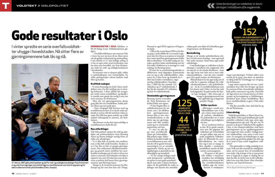 februar 2007 gikk politiinspektør og sjef for vold- og sedelighetsavdelingen Terje Kristiansen ut og viste frem tegningen som politiet laget av overfallsmannen som skal ha angrepet og forsøkt å