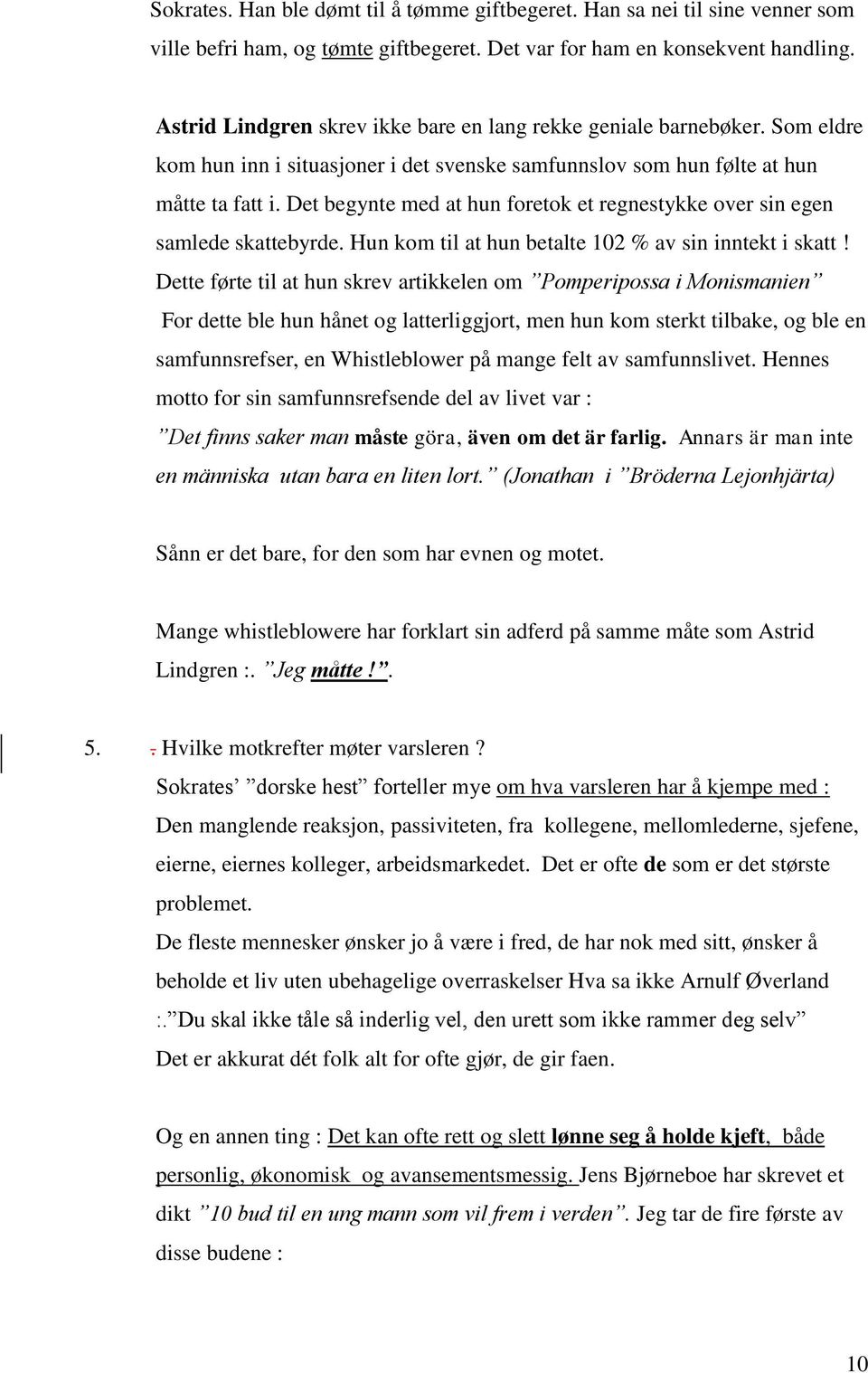 Det begynte med at hun foretok et regnestykke over sin egen samlede skattebyrde. Hun kom til at hun betalte 102 % av sin inntekt i skatt!