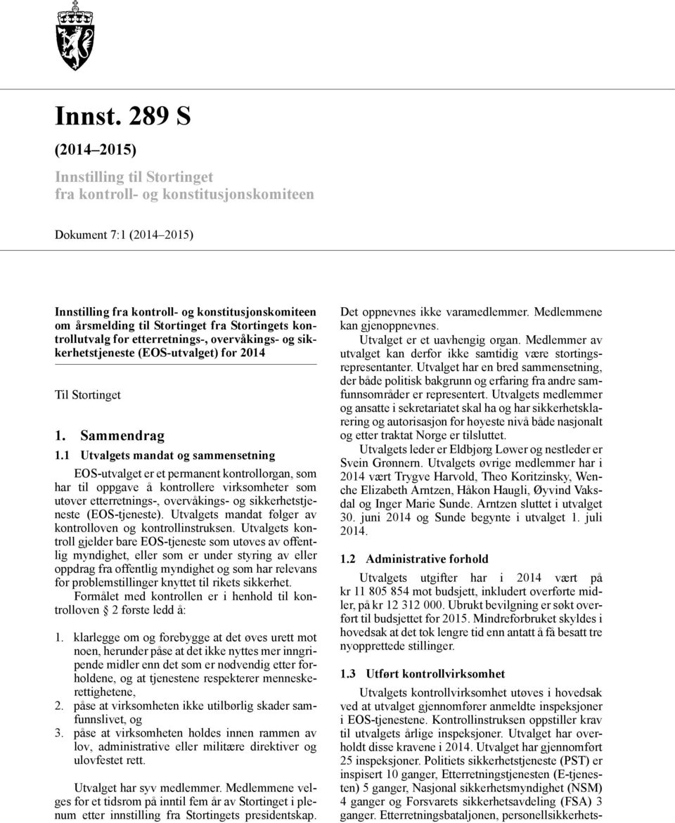 Stortingets kontrollutvalg for etterretnings-, overvåkings- og sikkerhetstjeneste (EOS-utvalget) for 2014 Til Stortinget 1. Sammendrag 1.