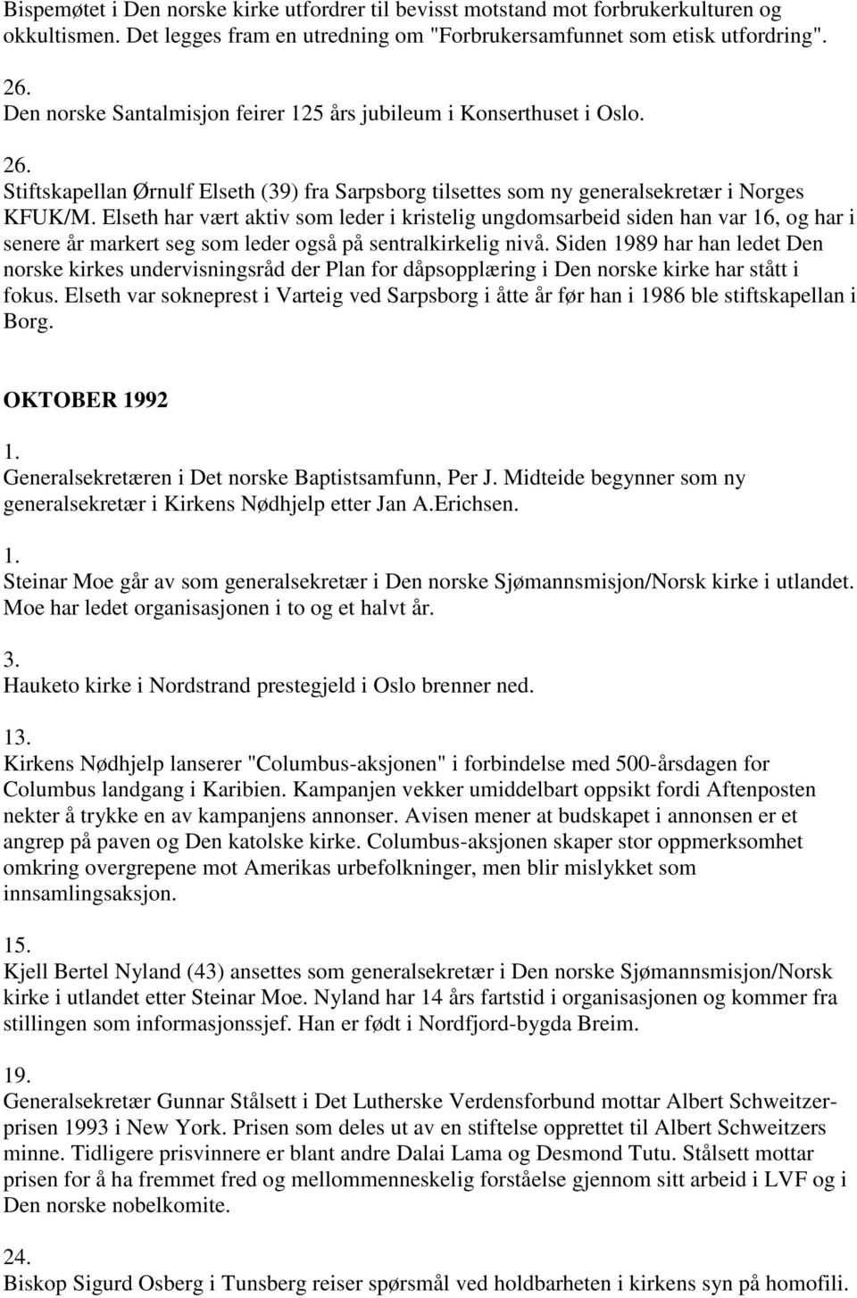 Elseth har vært aktiv som leder i kristelig ungdomsarbeid siden han var 16, og har i senere år markert seg som leder også på sentralkirkelig nivå.