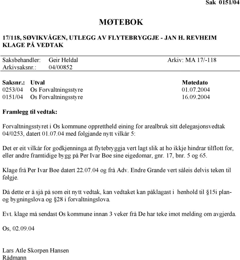 2004 Framlegg til vedtak: Forvaltningsstyret i Os kommune opprettheld eining for arealbruk sitt delegasjonsvedtak 04/0253, datert 01.07.