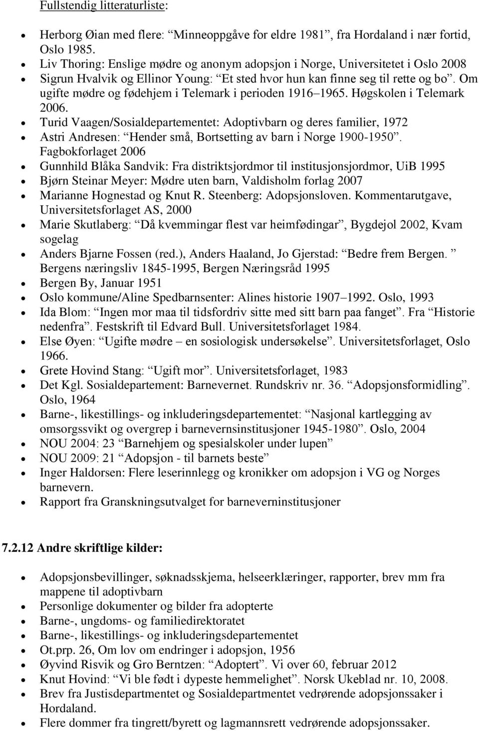 Om ugifte mødre g fødehjem i Telemark i periden 1916 1965. Høgsklen i Telemark 2006.