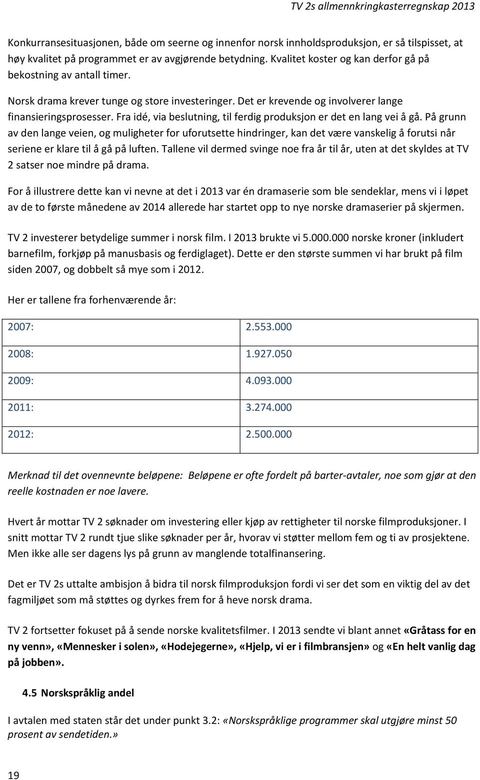 Fra idé, via beslutning, til ferdig produksjon er det en lang vei å gå.