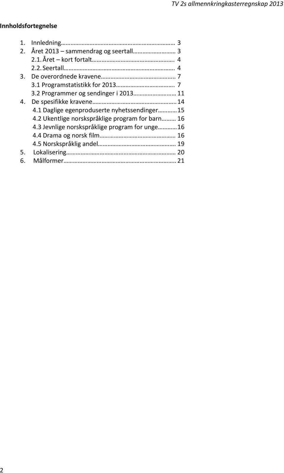 De spesifikke kravene.. 14 4.1 Daglige egenproduserte nyhetssendinger 15 4.