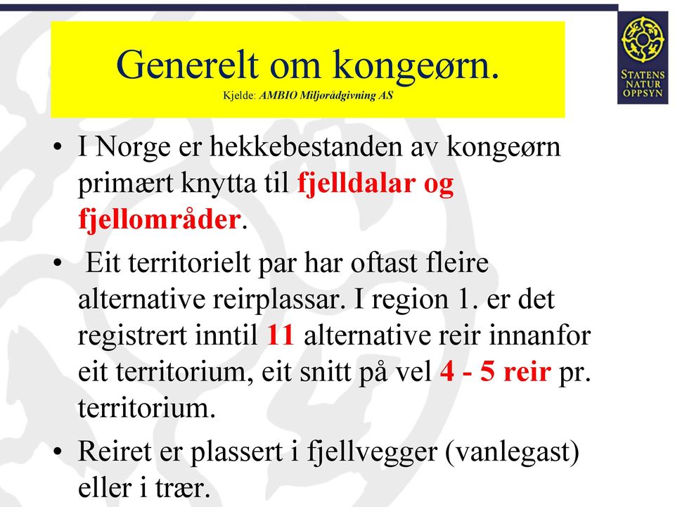 fjelldalar og fjellområder. Eit territorielt par har oftast fleire alternative reirplassar.