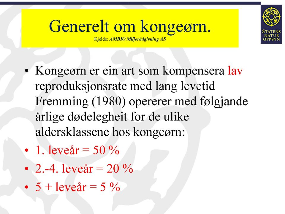 lav reproduksjonsrate med lang levetid Fremming (1980) opererer med