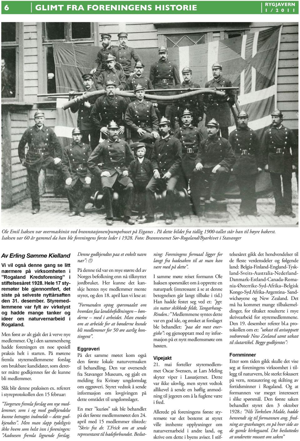 Foto: Brannvesenet Sør-Rogaland/Byarkivet i Stavanger Av Erling Sømme Kielland Vi vil også denne gang se litt nærmere på virksomheten i Rogaland Kredsforening i stiftelsesåret 1928.