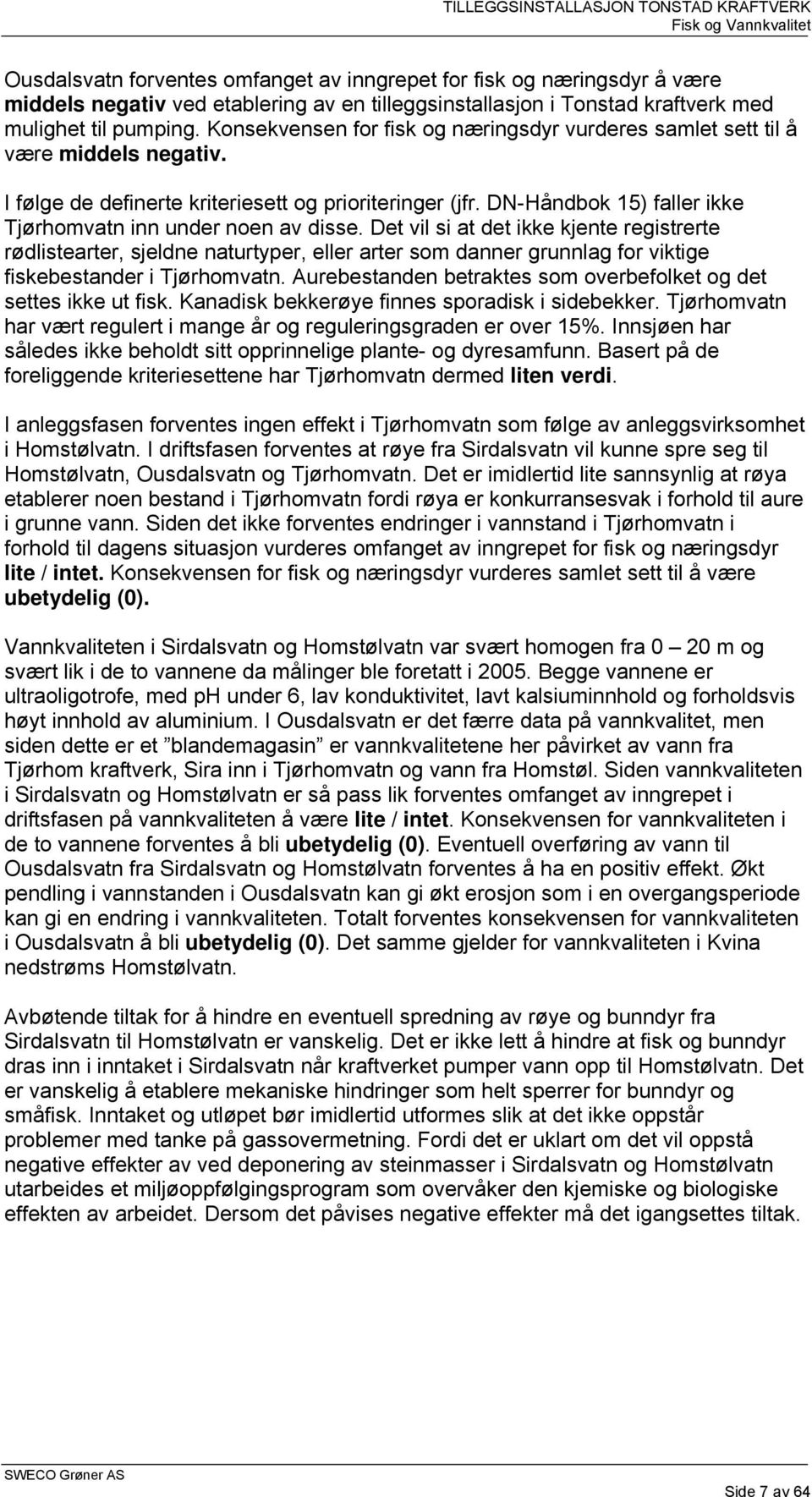 DN-Håndbok 15) faller ikke Tjørhomvatn inn under noen av disse.