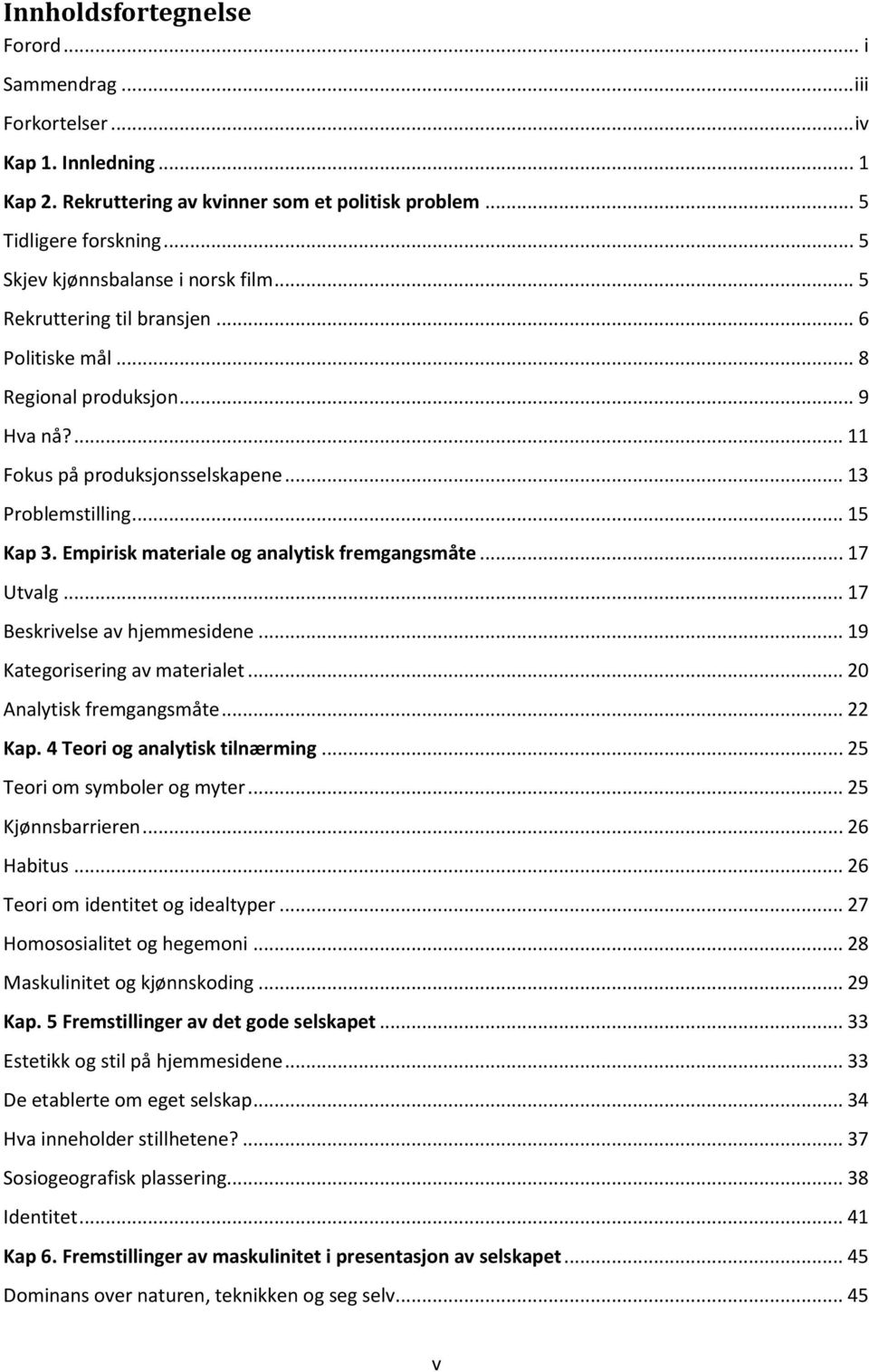 Empirisk materiale og analytisk fremgangsmåte... 17 Utvalg... 17 Beskrivelse av hjemmesidene... 19 Kategorisering av materialet... 20 Analytisk fremgangsmåte... 22 Kap.