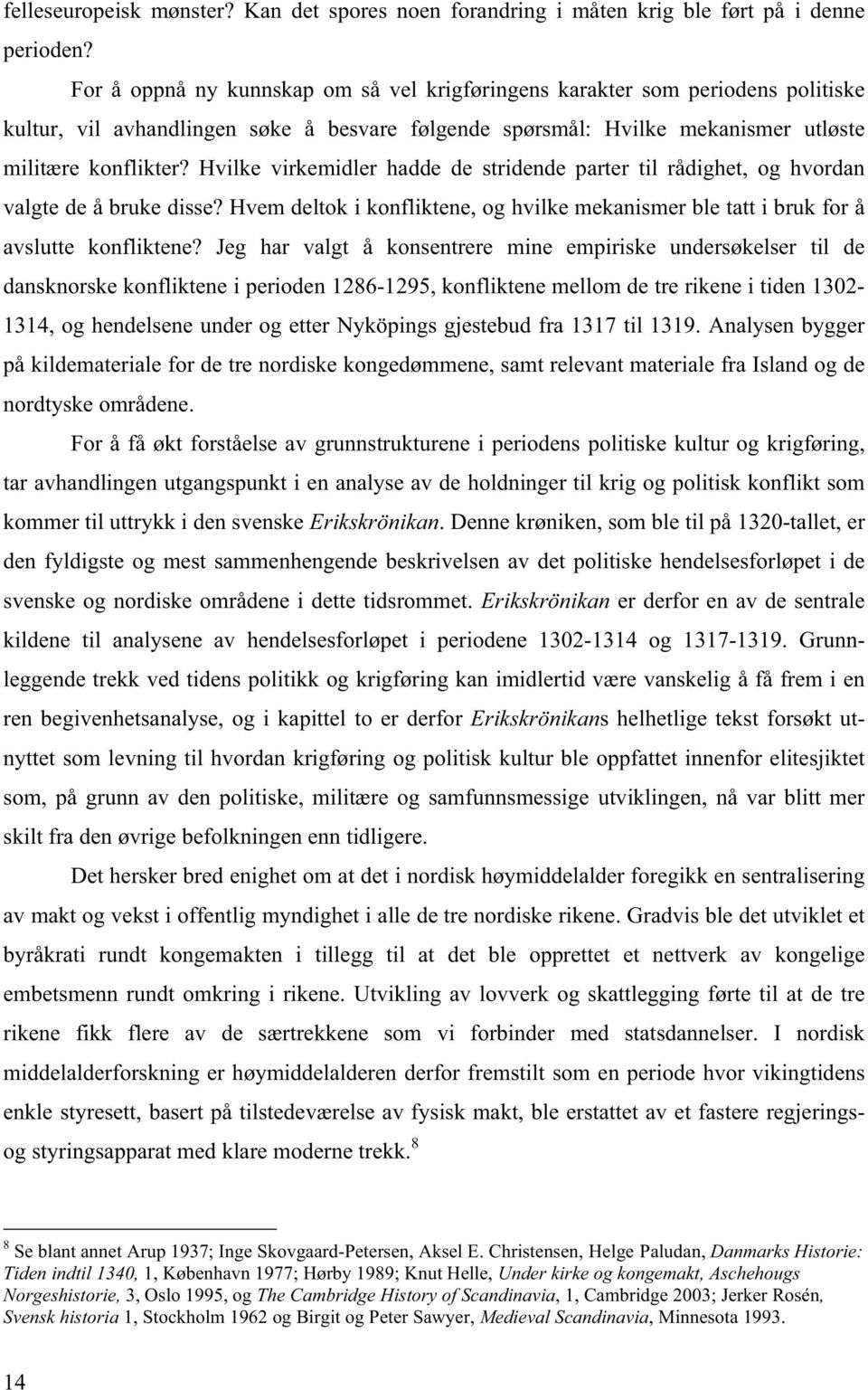 Hvilke virkemidler hadde de stridende parter til rådighet, og hvordan valgte de å bruke disse? Hvem deltok i konfliktene, og hvilke mekanismer ble tatt i bruk for å avslutte konfliktene?