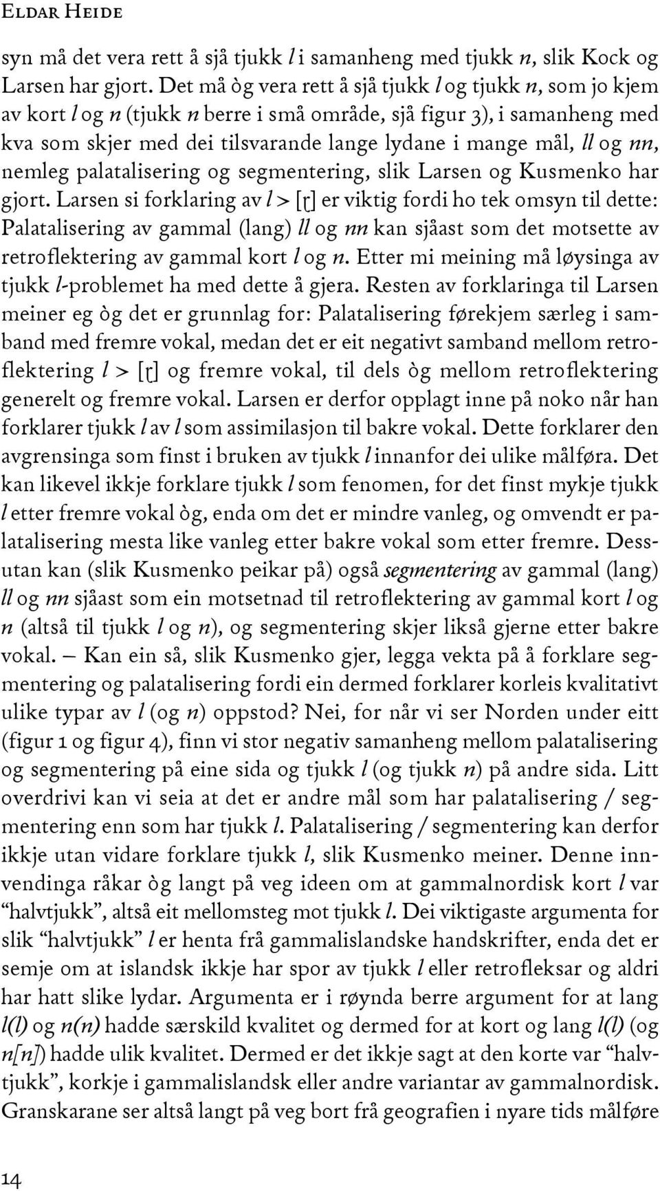 nn, nemleg palatalisering og segmentering, slik Larsen og kusmenko har gjort.