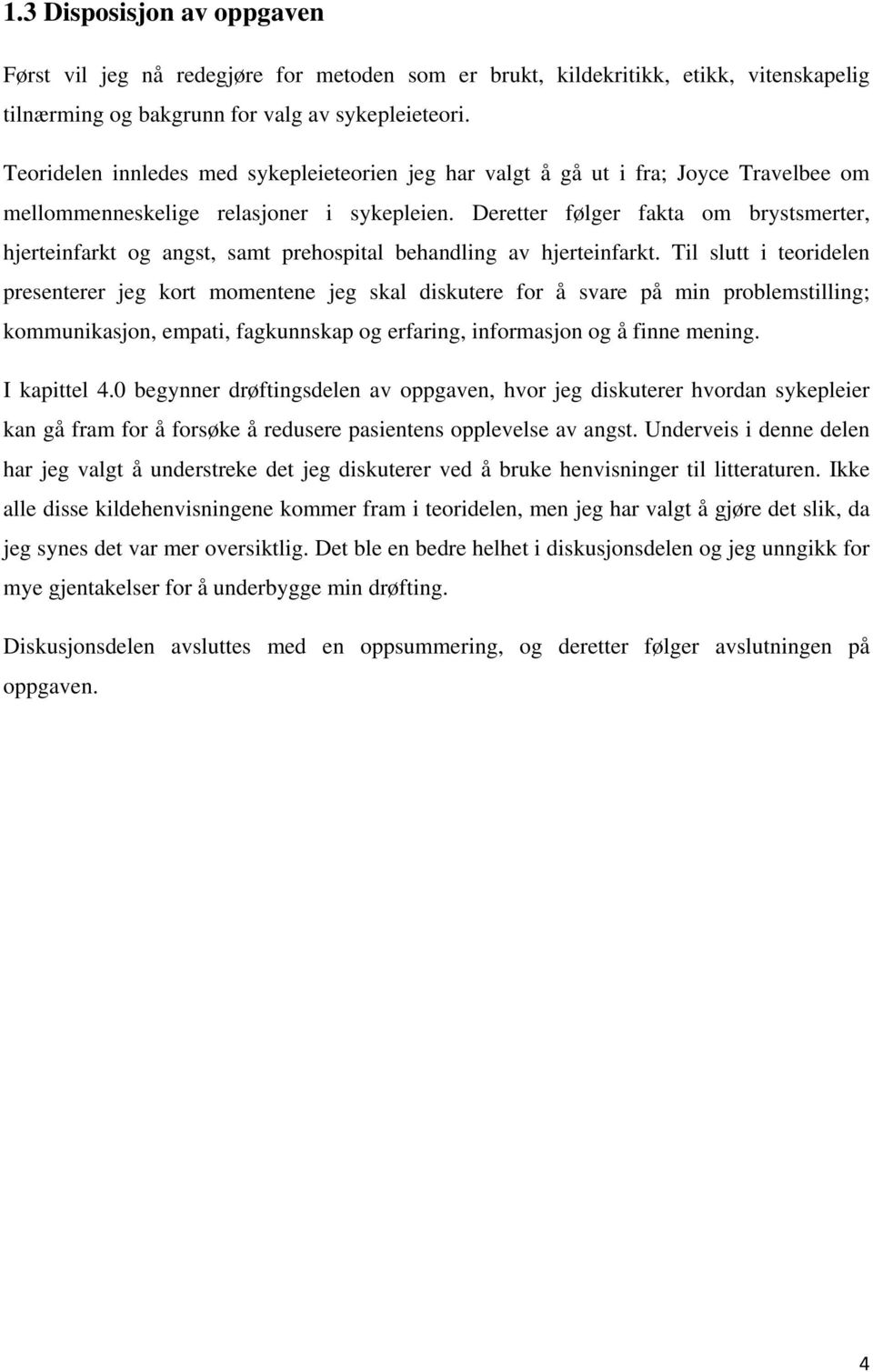 Deretter følger fakta om brystsmerter, hjerteinfarkt og angst, samt prehospital behandling av hjerteinfarkt.