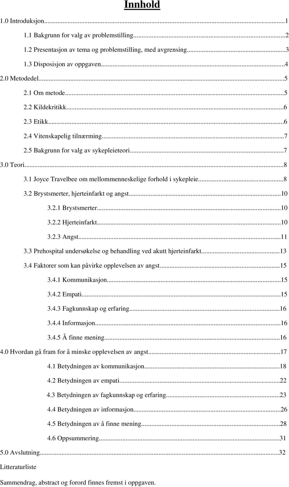 1 Joyce Travelbee om mellommenneskelige forhold i sykepleie...8 3.2 Brystsmerter, hjerteinfarkt og angst...10 3.2.1 Brystsmerter...10 3.2.2 Hjerteinfarkt...10 3.2.3 Angst...11 3.