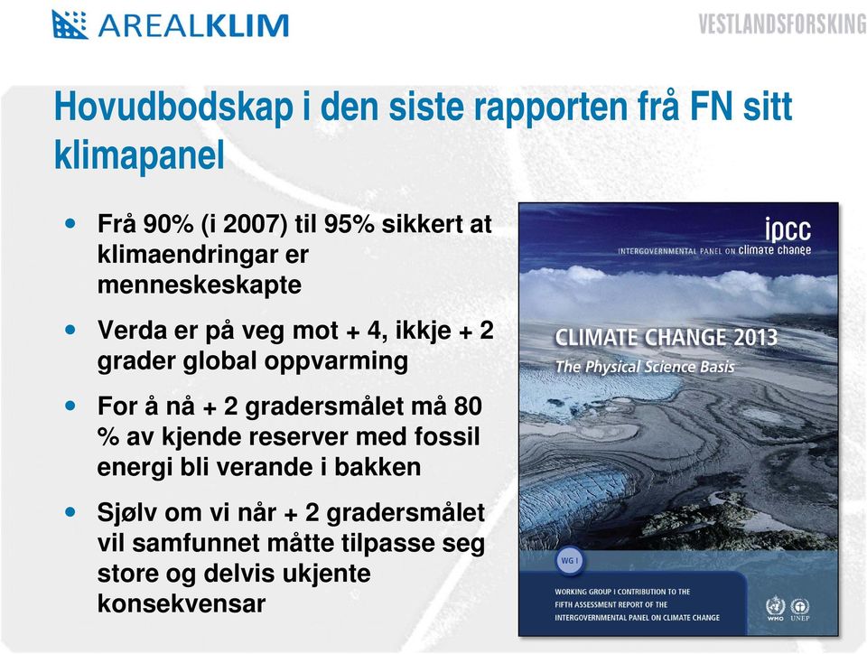 For å nå + 2 gradersmålet må 80 % av kjende reserver med fossil energi bli verande i bakken