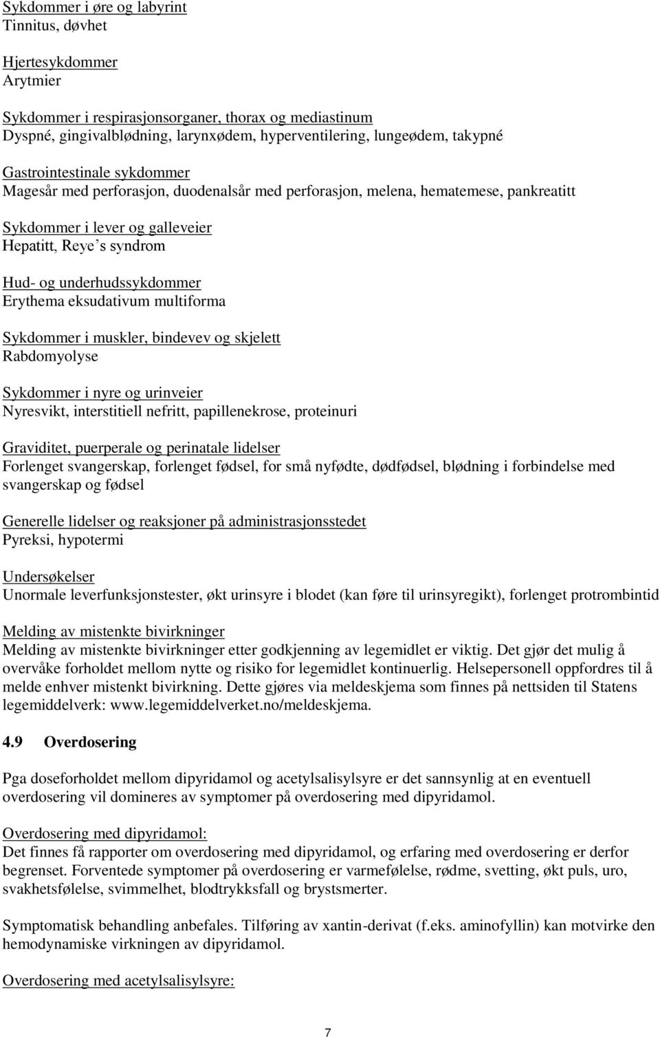 Erythema eksudativum multiforma Sykdommer i muskler, bindevev og skjelett Rabdomyolyse Sykdommer i nyre og urinveier Nyresvikt, interstitiell nefritt, papillenekrose, proteinuri Graviditet,