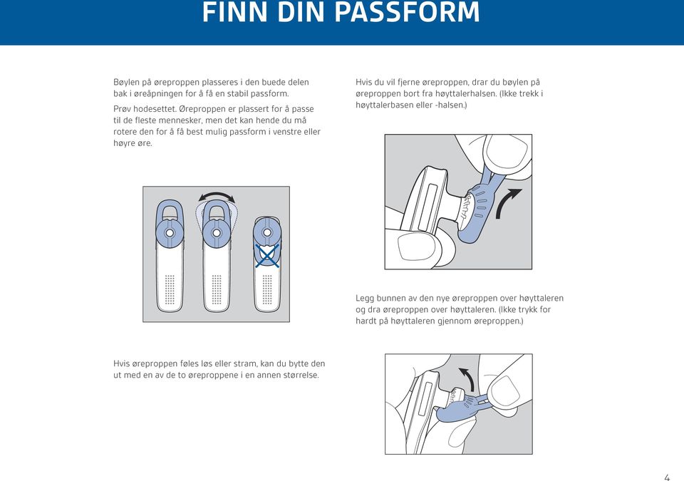 Hvis du vil fjerne øreproppen, drar du bøylen på øreproppen bort fra høyttalerhalsen. (Ikke trekk i høyttalerbasen eller -halsen.