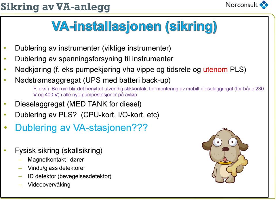 eks i Bærum blir det benyttet utvendig stikkontakt for montering av mobilt dieselaggregat (for både 230 V og 400 V) i alle nye pumpestasjoner på