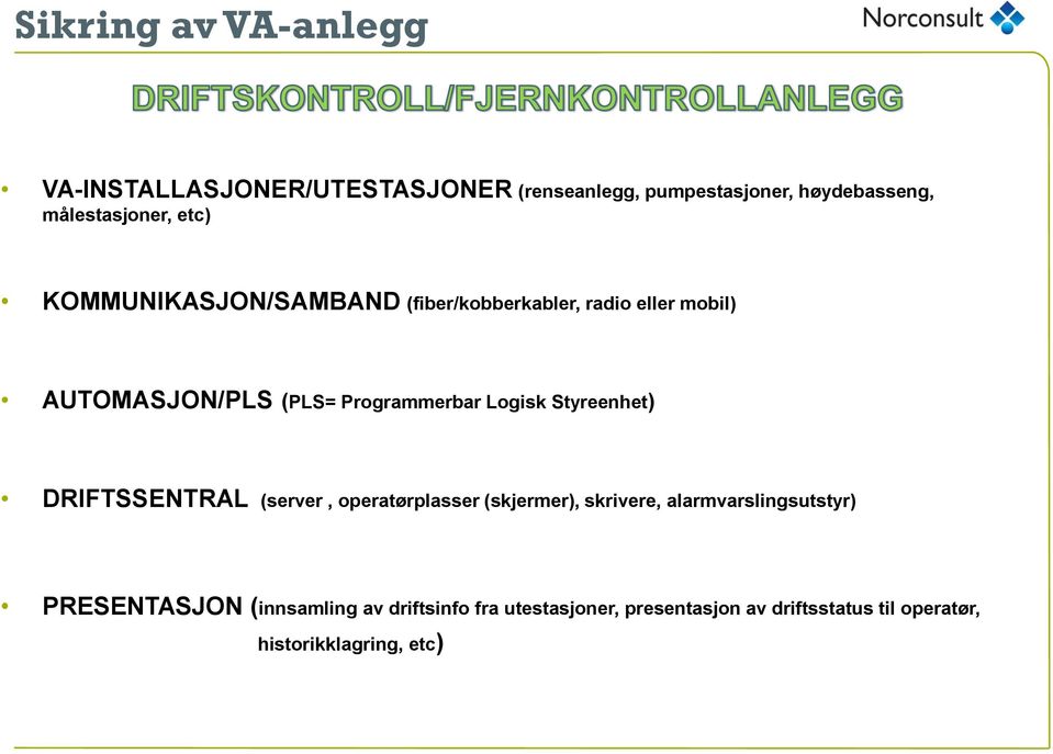 Styreenhet) DRIFTSSENTRAL (server, operatørplasser (skjermer), skrivere, alarmvarslingsutstyr)