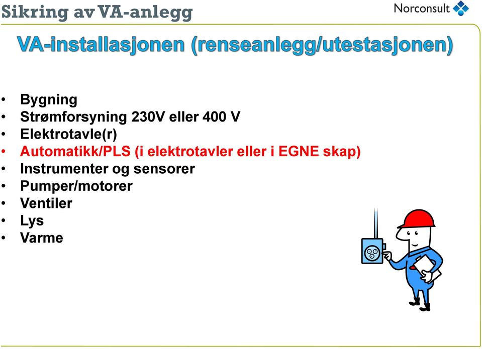 elektrotavler eller i EGNE skap)