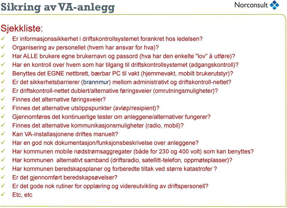 Benyttes det EGNE nettbrett, bærbar PC til vakt (hjemmevakt, mobilt brukerutstyr)? Er det sikkerhetsbarrierer (brannmur) mellom administrativt og driftskontroll-nettet?