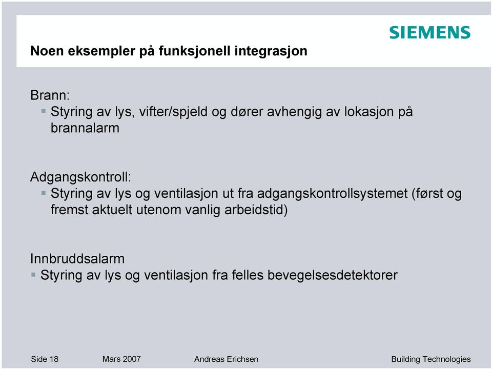 adgangskontrollsystemet (først og fremst aktuelt utenom vanlig arbeidstid) Innbruddsalarm