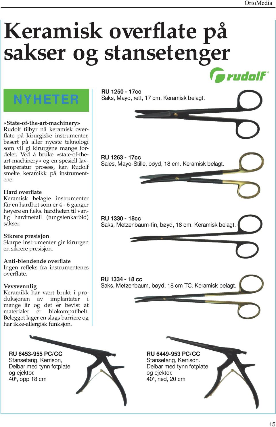 Ved å bruke «state-of-theart-machinery» og en spesiell lavtemperatur prosess, kan Rudolf smelte keramikk på instrumentene.