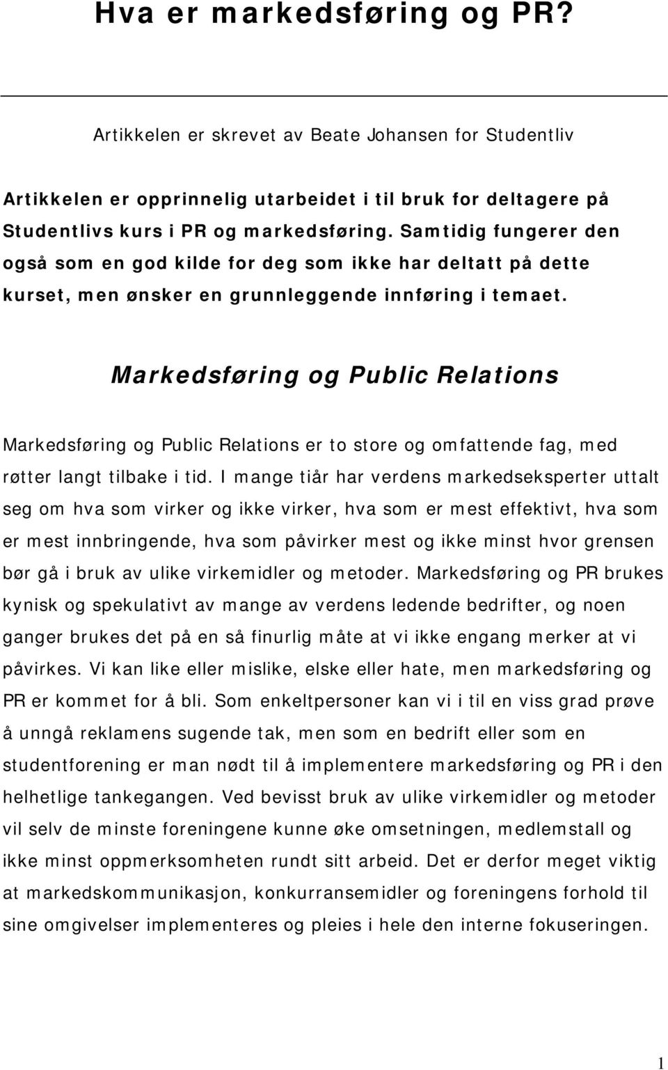 Markedsføring og Public Relations Markedsføring og Public Relations er to store og omfattende fag, med røtter langt tilbake i tid.