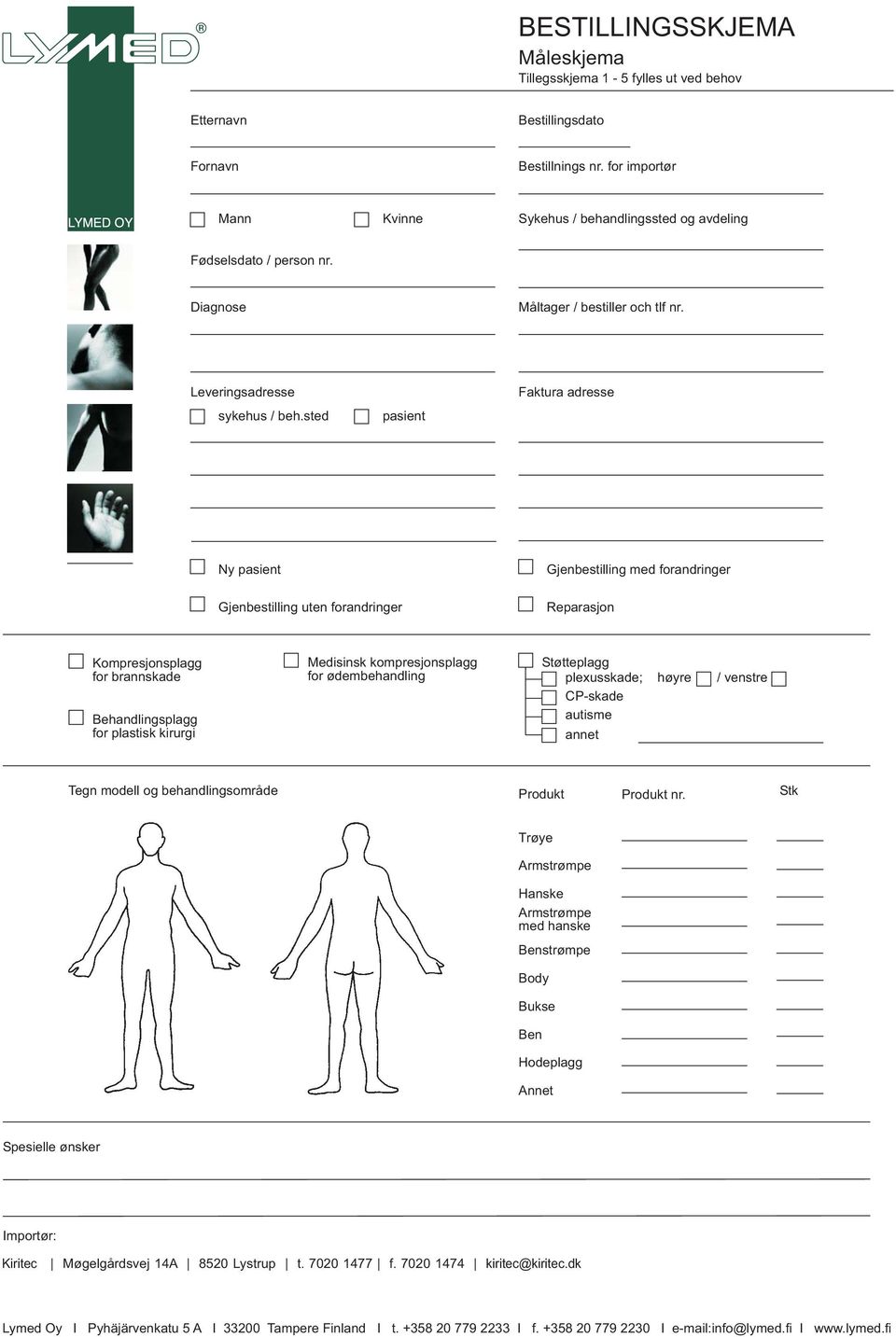 sted pasient Faktura adresse Ny pasient Gjenbestilling med forandringer Gjenbestilling uten forandringer Reparasjon for brannskade Behandlingsplagg for plastisk kirurgi Medisinsk kompresjonsplagg for