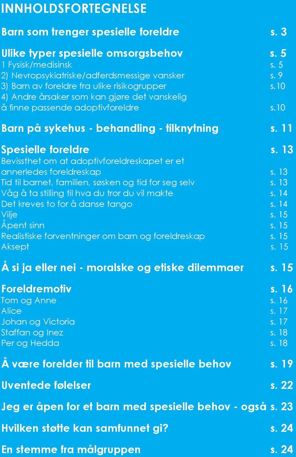 adoptivforeldre s s 10 Barn på sykehus - behandling - tilknytning s. 11 Spesielle foreldre s.