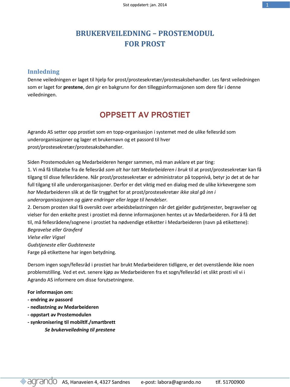 OPPSETT AV PROSTIET Agrando AS setter opp prostiet som en topp-organisasjon i systemet med de ulike fellesråd som underorganisasjoner og lager et brukernavn og et passord til hver