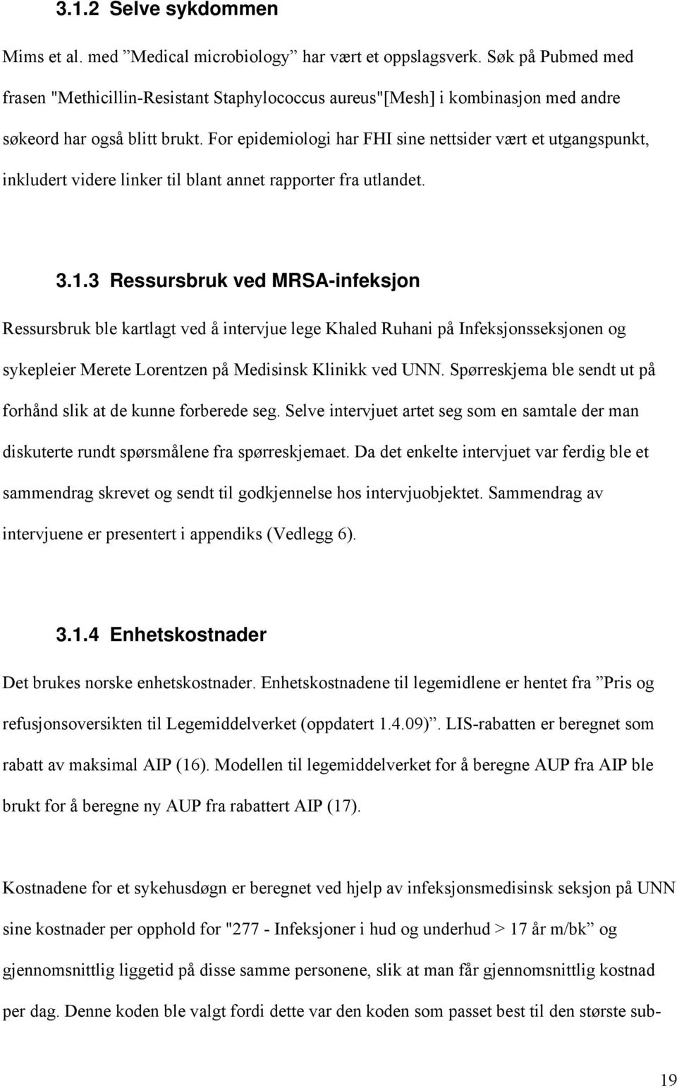 For epidemiologi har FHI sine nettsider vært et utgangspunkt, inkludert videre linker til blant annet rapporter fra utlandet. 3.1.