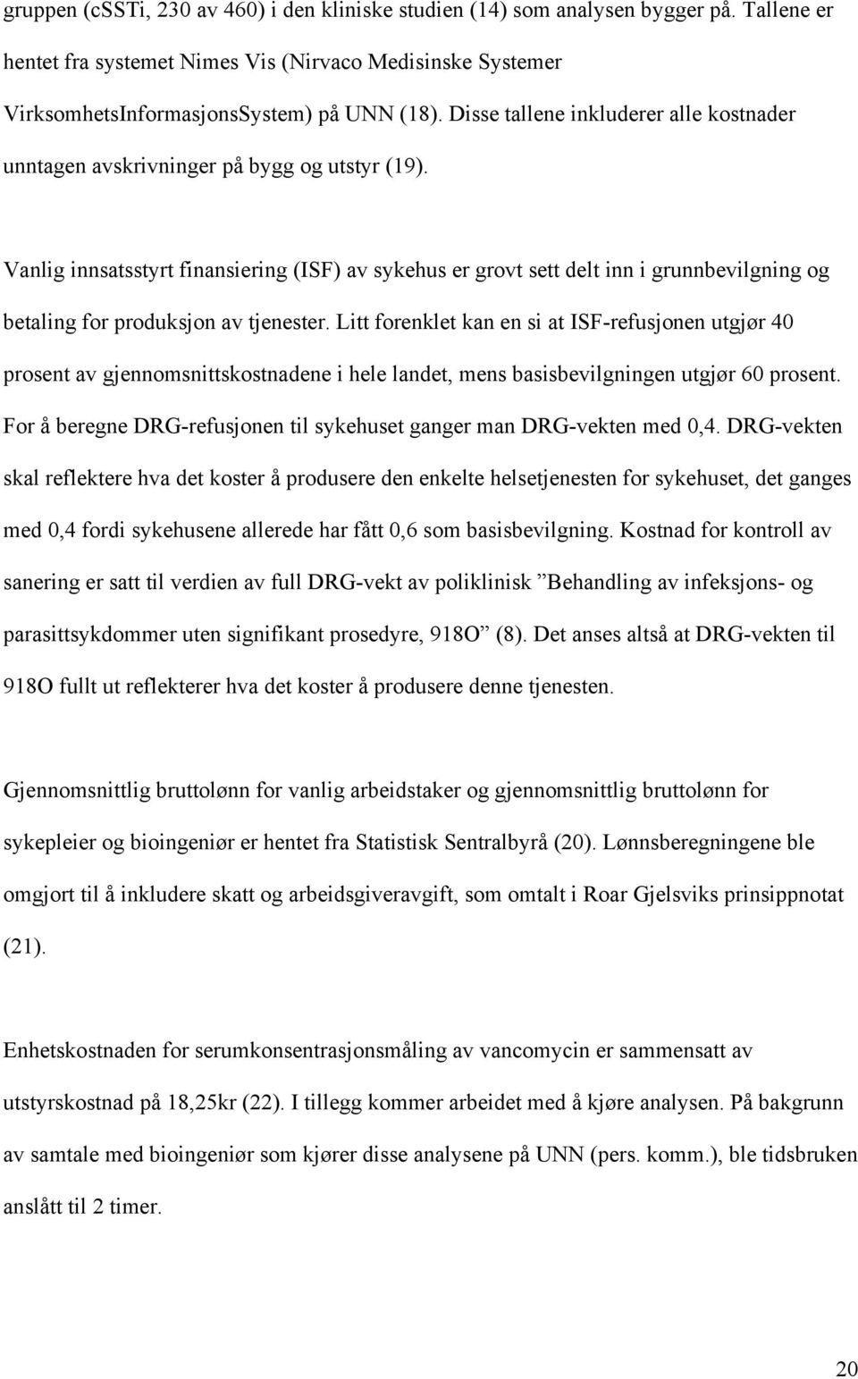 Vanlig innsatsstyrt finansiering (ISF) av sykehus er grovt sett delt inn i grunnbevilgning og betaling for produksjon av tjenester.