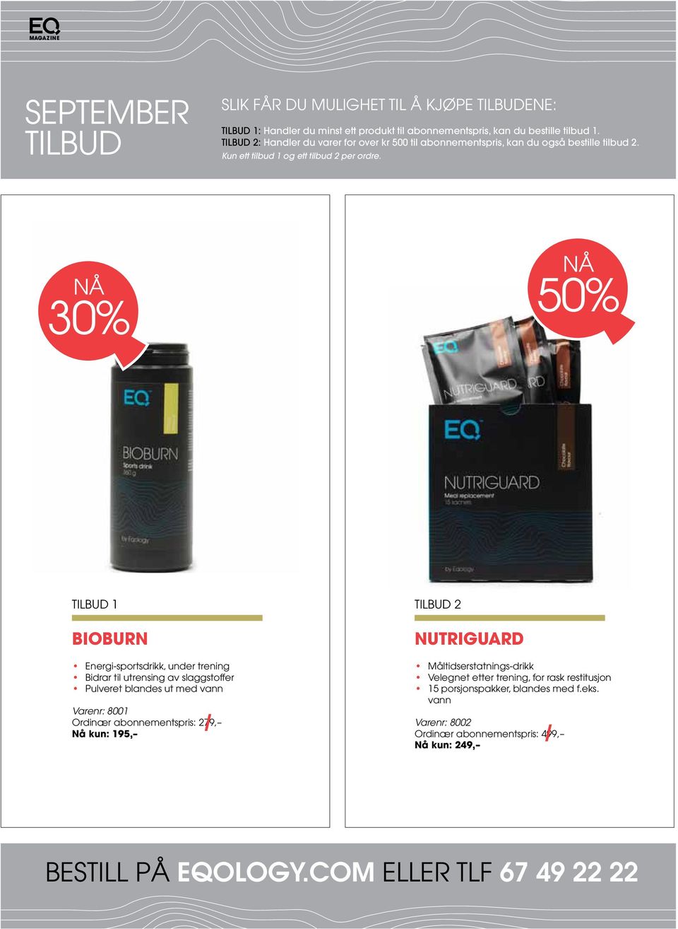 nå nå 50% 30% Tilbud 1 Bioburn Energi-sportsdrikk, under trening Bidrar til utrensing av slaggstoffer Pulveret blandes ut med vann Varenr: 8001 Ordinær abonnementspris: 279, Nå