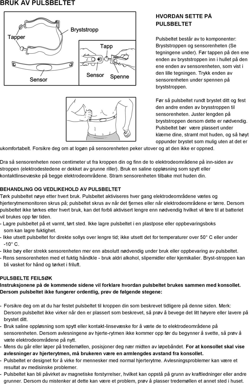 Før så pulsbeltet rundt brystet ditt og fest den andre enden av brysstroppen til sensorenheten. Juster lengden på bryststroppen dersom dette er nødvendig.