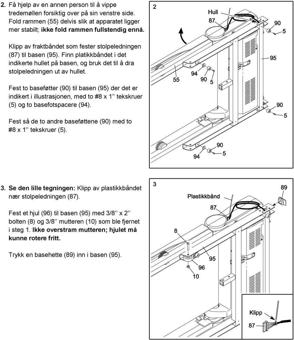 Fest to baseføtter (90) til basen (95) der det er indikert i illustrasjonen, med to #8 x 1 tekskruer (5) og to basefotspacere (94). Fest så de to andre baseføttene (90) med to #8 x 1 tekskruer (5). 3.