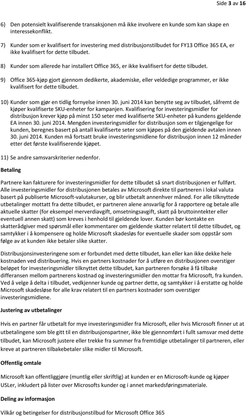 8) Kunder som allerede har installert Office 365, er ikke kvalifisert for dette tilbudet.