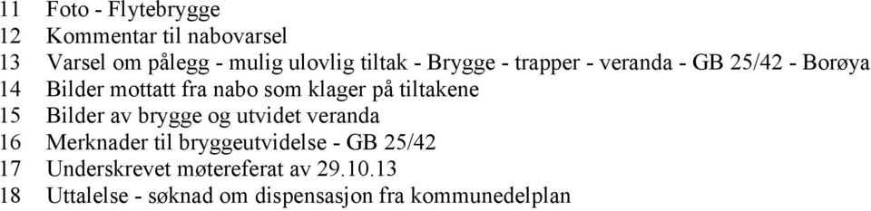 tiltakene 15 Bilder av brygge og utvidet veranda 16 Merknader til bryggeutvidelse - GB 25/42