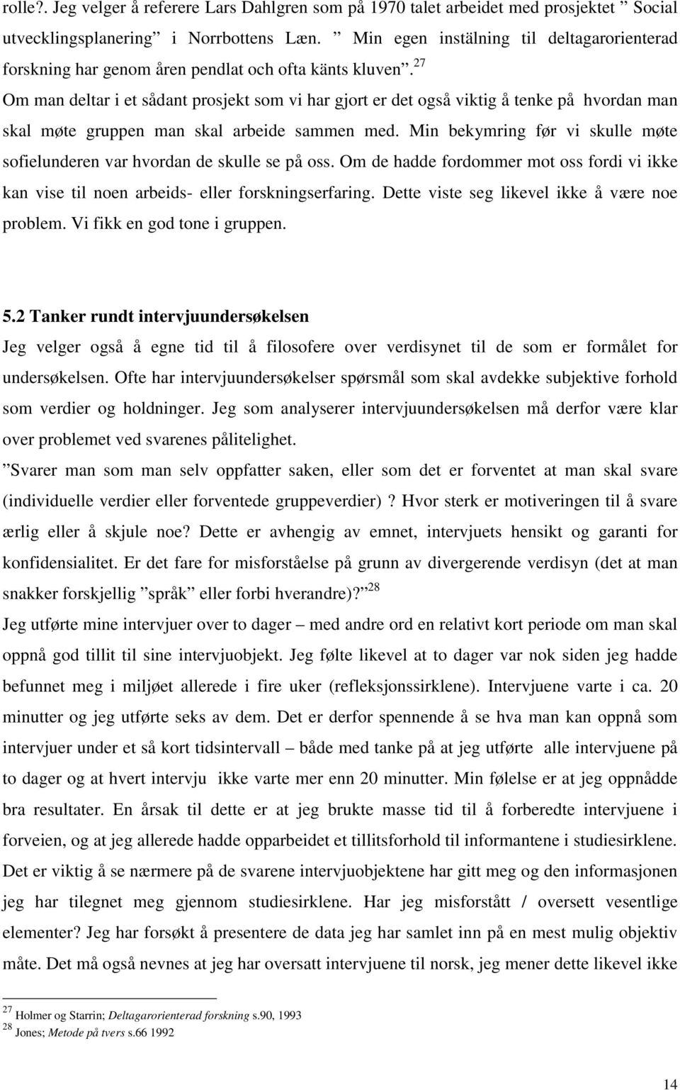 27 Om man deltar i et sådant prosjekt som vi har gjort er det også viktig å tenke på hvordan man skal møte gruppen man skal arbeide sammen med.