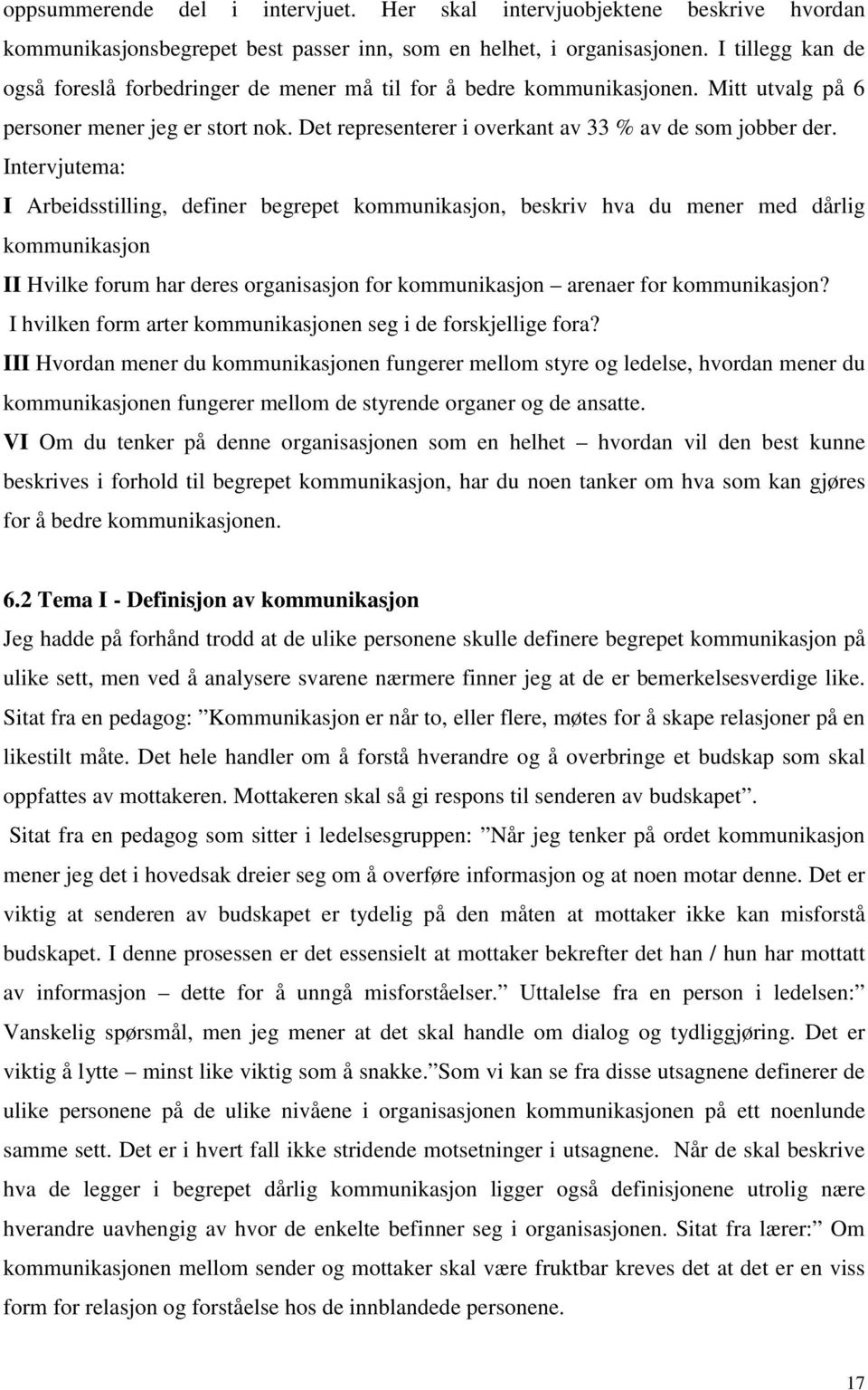 Intervjutema: I Arbeidsstilling, definer begrepet kommunikasjon, beskriv hva du mener med dårlig kommunikasjon II Hvilke forum har deres organisasjon for kommunikasjon arenaer for kommunikasjon?