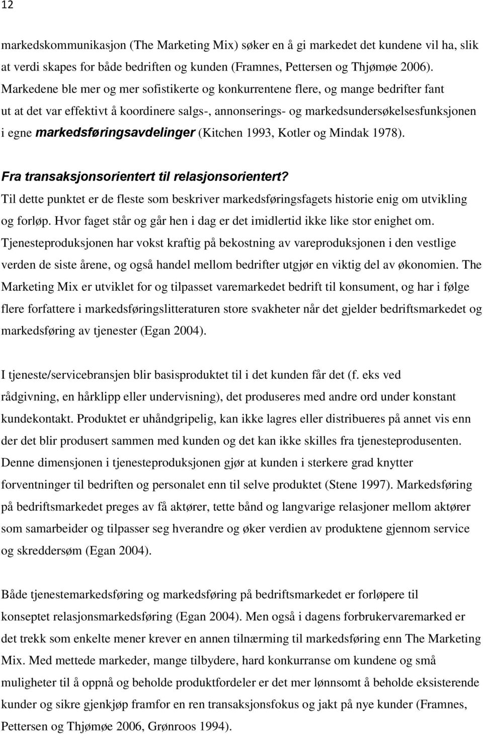 markedsføringsavdelinger (Kitchen 1993, Kotler og Mindak 1978). Fra transaksjonsorientert til relasjonsorientert?