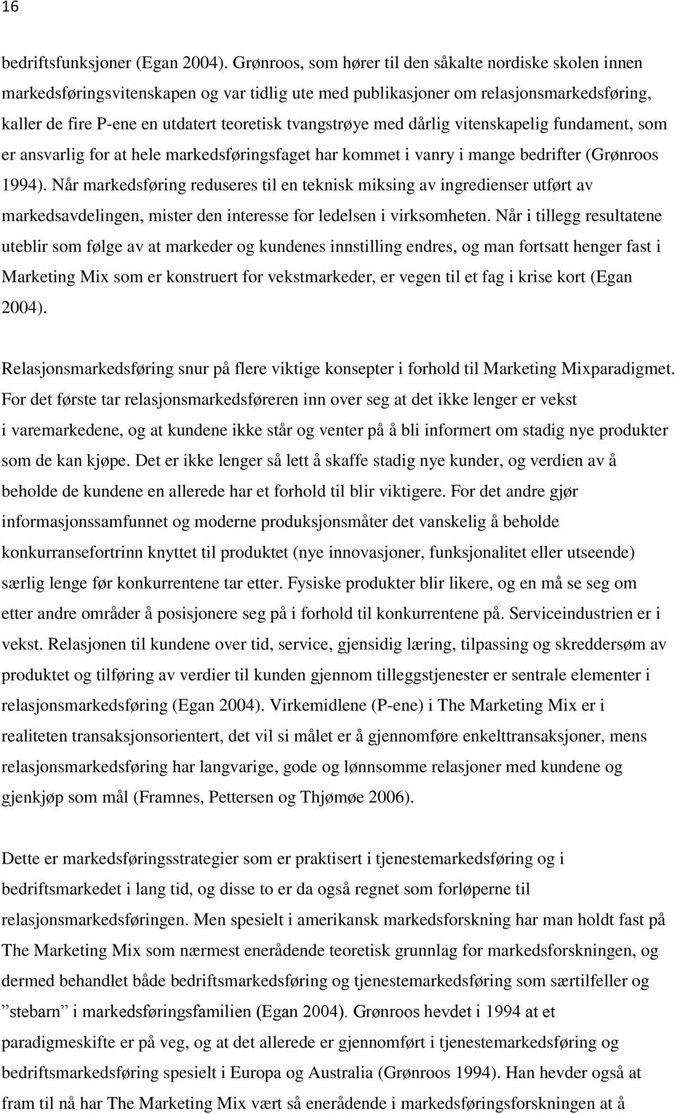 tvangstrøye med dårlig vitenskapelig fundament, som er ansvarlig for at hele markedsføringsfaget har kommet i vanry i mange bedrifter (Grønroos 1994).