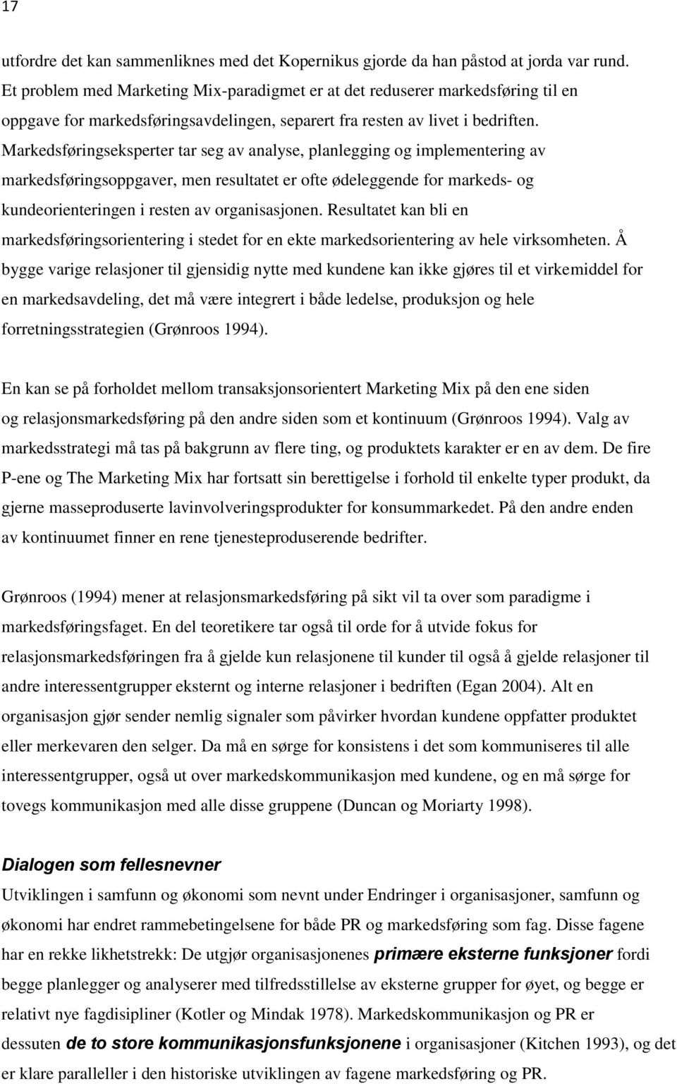 Markedsføringseksperter tar seg av analyse, planlegging og implementering av markedsføringsoppgaver, men resultatet er ofte ødeleggende for markeds- og kundeorienteringen i resten av organisasjonen.