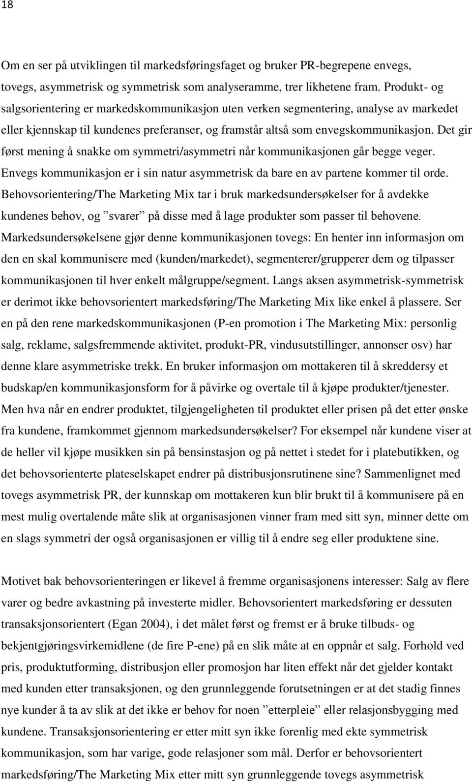 Det gir først mening å snakke om symmetri/asymmetri når kommunikasjonen går begge veger. Envegs kommunikasjon er i sin natur asymmetrisk da bare en av partene kommer til orde.