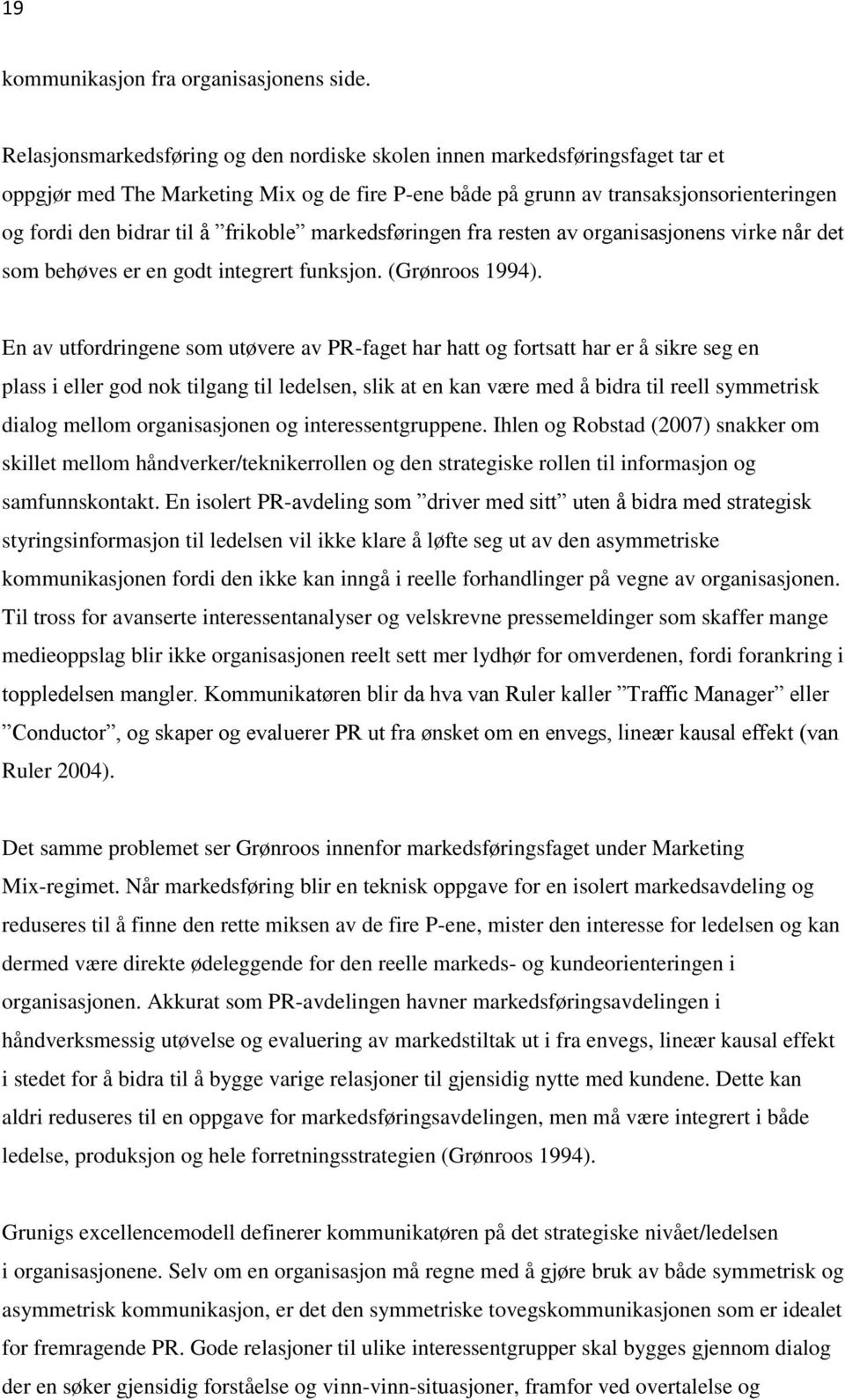 frikoble markedsføringen fra resten av organisasjonens virke når det som behøves er en godt integrert funksjon. (Grønroos 1994).