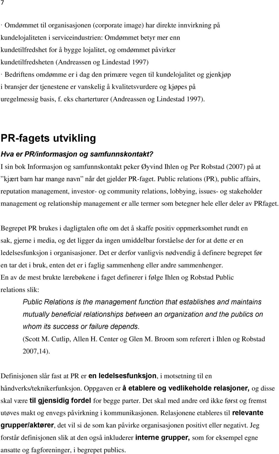 uregelmessig basis, f. eks charterturer (Andreassen og Lindestad 1997). PR-fagets utvikling Hva er PR/informasjon og samfunnskontakt?