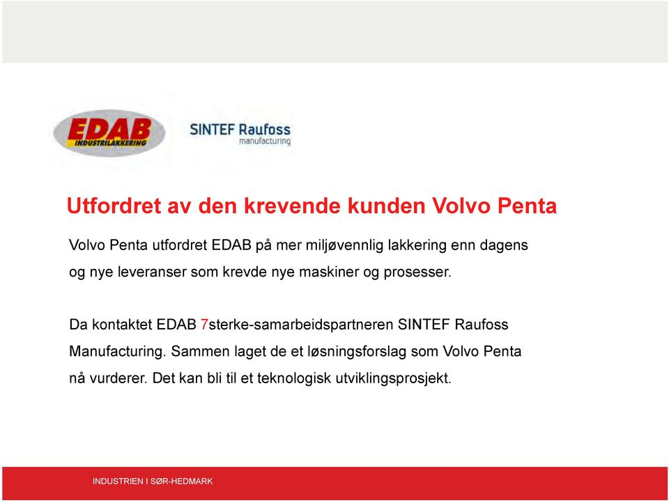 Da kontaktet EDAB 7sterke-samarbeidspartneren SINTEF Raufoss Manufacturing.