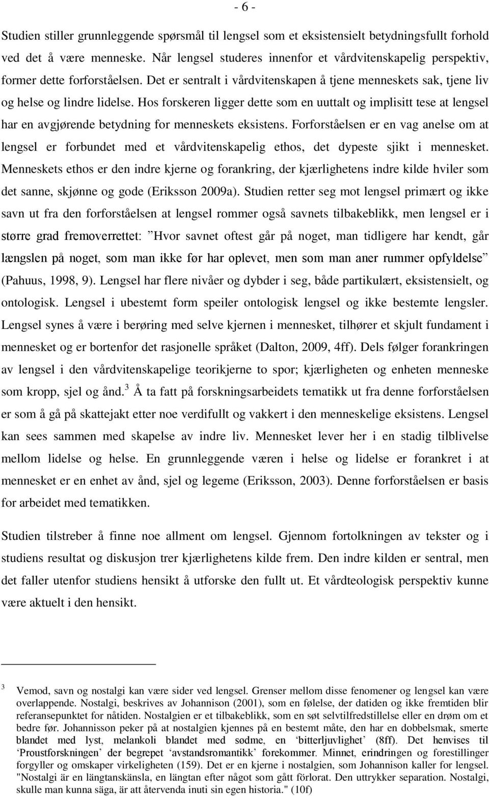 Hos forskeren ligger dette som en uuttalt og implisitt tese at lengsel har en avgjørende betydning for menneskets eksistens.